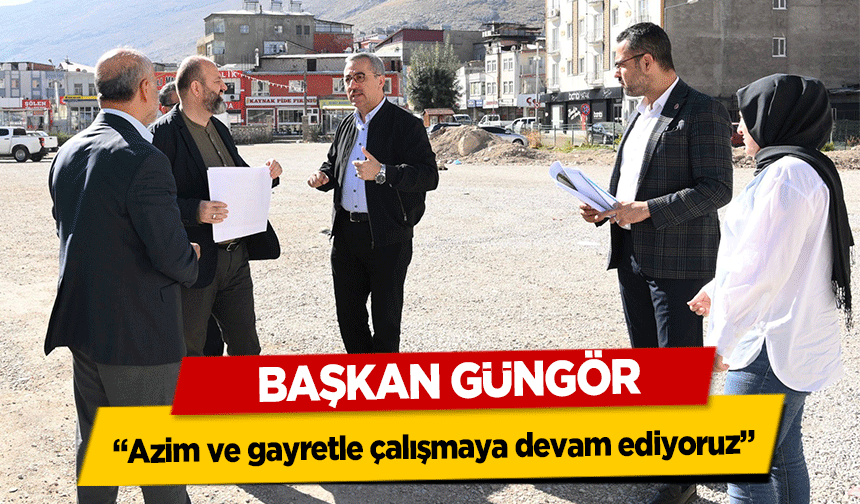Başkan Güngör, ‘Azim ve gayretle çalışmaya devam ediyoruz’