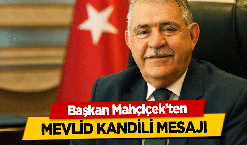 Başkan Mahçiçek’ten Mevlid Kandili Mesajı