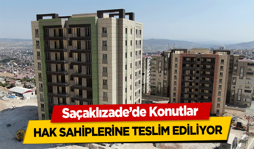 Saçaklızade’de Konutlar Hak Sahiplerine Teslim Ediliyor