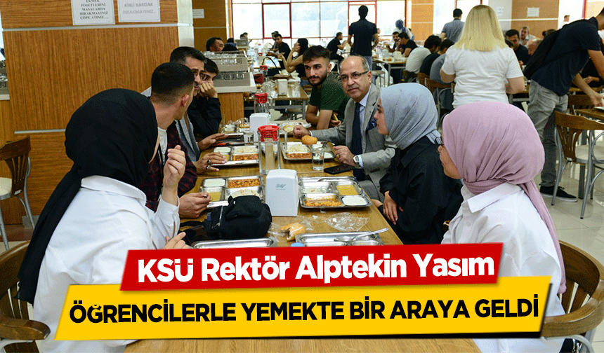 KSÜ Rektör Alptekin Yasım, öğrencilerle yemekte bir araya geldi