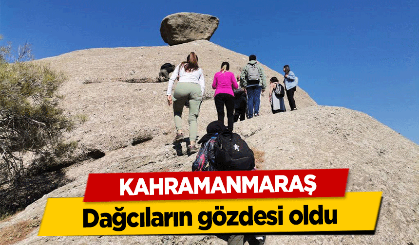 Kahramanmaraş dağcıların gözdesi oldu