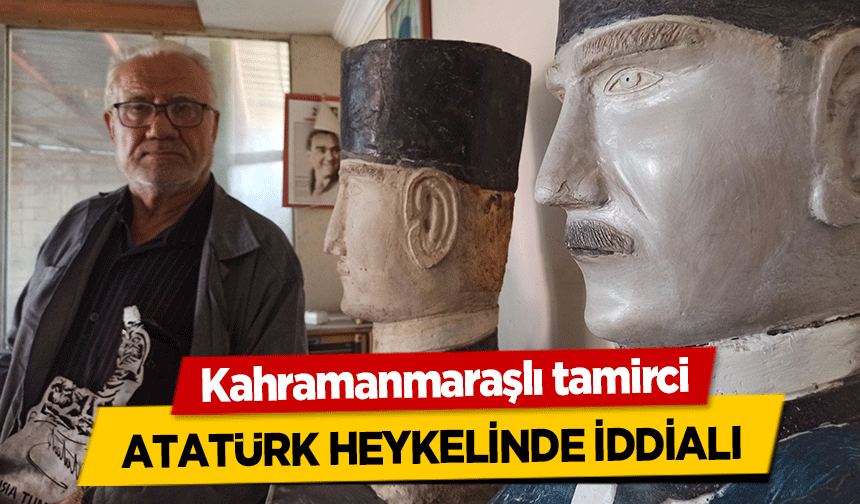 Kahramanmaraşlı tamirci Atatürk heykelinde iddialı