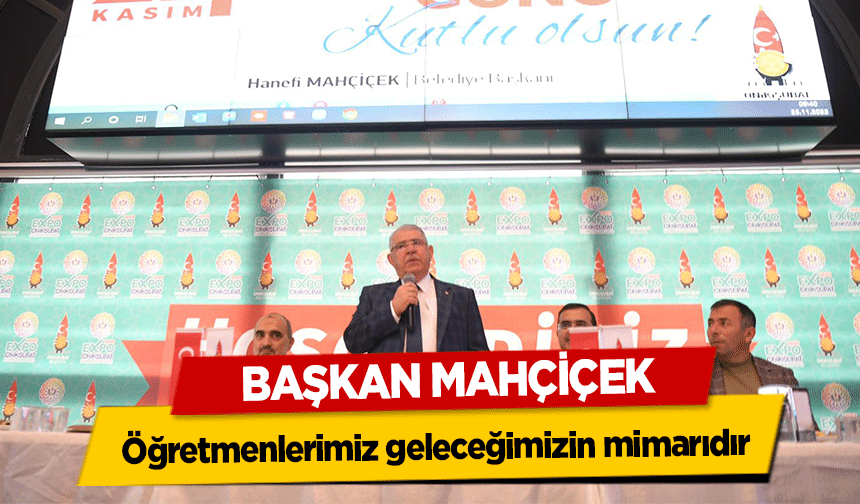 Başkan Mahçiçek, Öğretmenlerimiz geleceğimizin mimarıdır