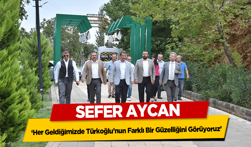 Sefer Aycan ‘Her Geldiğimizde Türkoğlu’nun Farklı Bir Güzelliğini Görüyoruz’