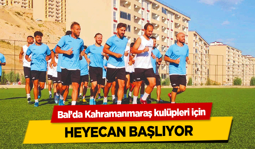 Bal’da Kahramanmaraş kulüpleri için heyecan başlıyor
