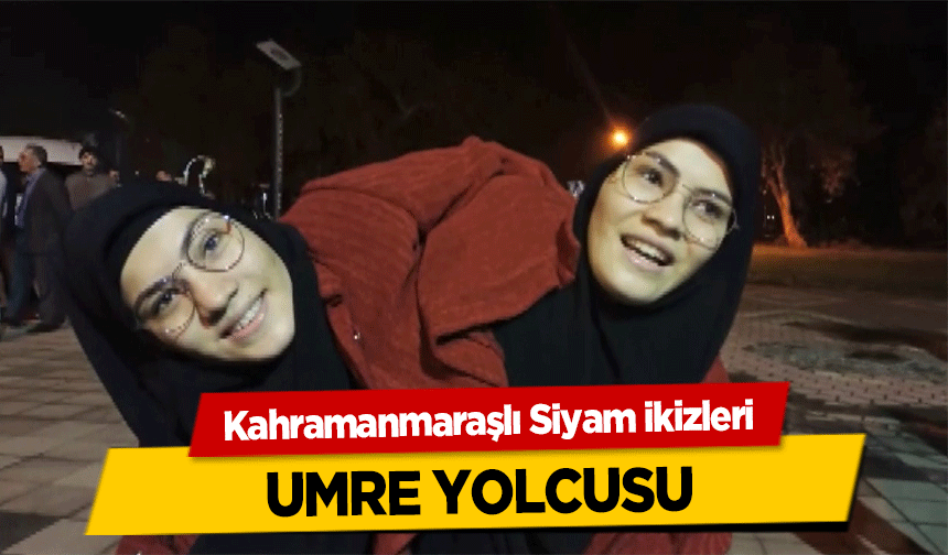 Kahramanmaraşlı Siyam ikizleri umre yolcusu