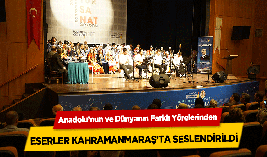 Anadolu’nun ve Dünyanın Farklı Yörelerinden Eserler Kahramanmaraş’ta Seslendirildi