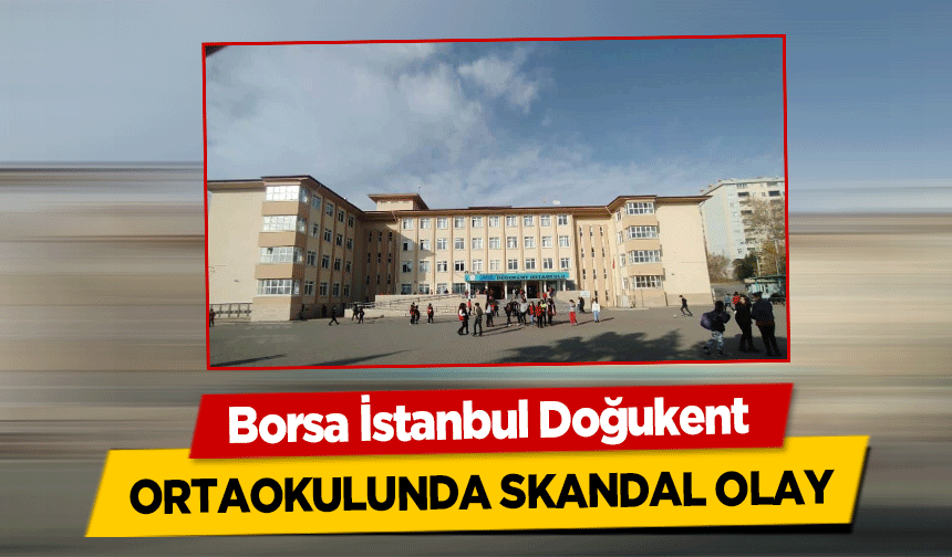 Borsa İstanbul Doğukent Ortaokulunda Skandal Olay