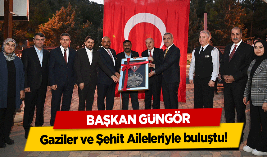 Başkan Güngör, Gaziler ve Şehit Aileleriyle buluştu!