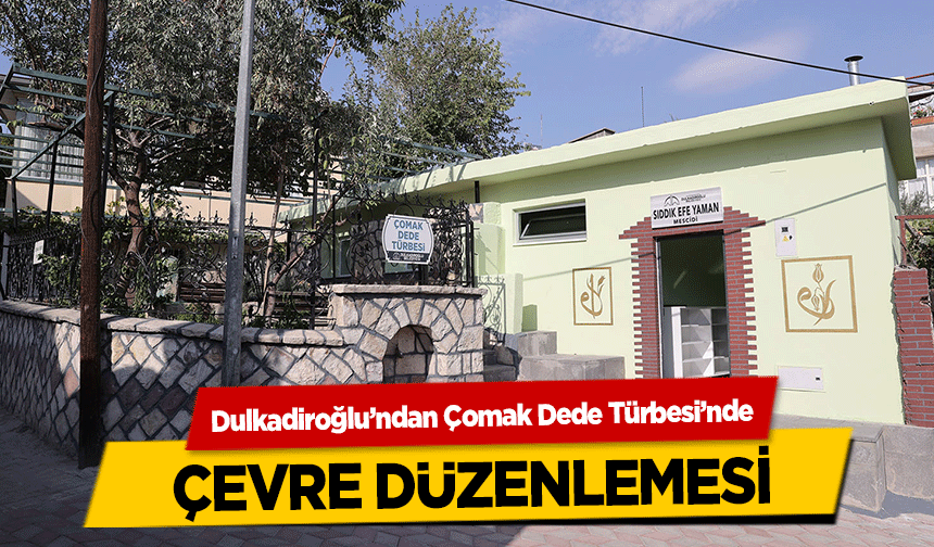 Dulkadiroğlu’ndan Çomak Dede Türbesi’nde çevre düzenlemesi