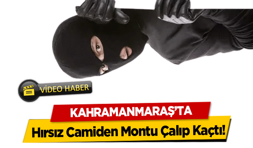Kahramanmaraş’ta Hırsız Camiden Montu Çalıp Kaçtı!