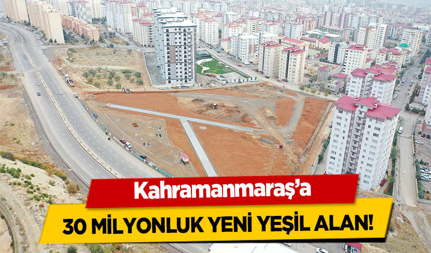 Kahramanmaraş’a 30 milyonluk yeni yeşil alan!