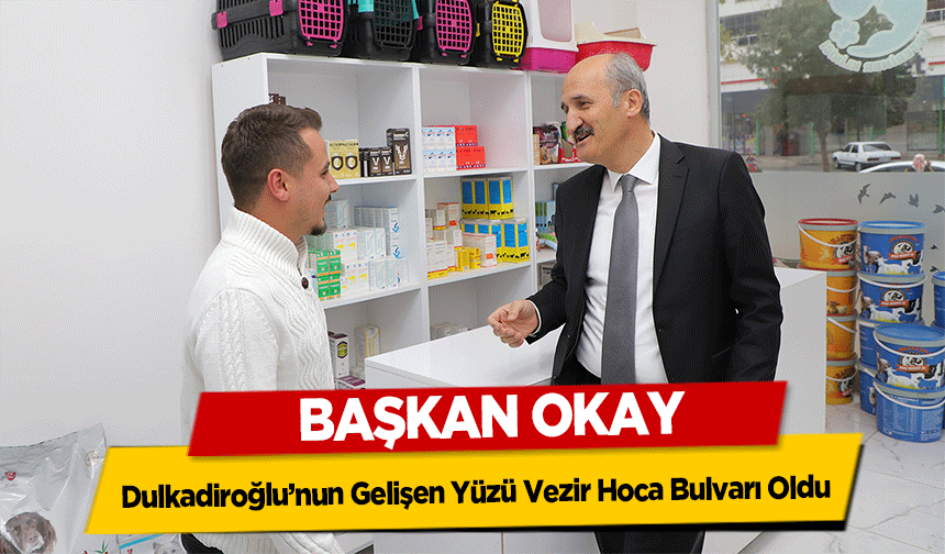 Başkan Okay, Dulkadiroğlu’nun Gelişen Yüzü Vezir Hoca Bulvarı Oldu