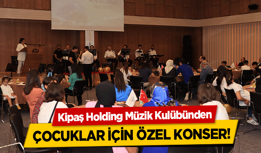 Kipaş Holding Müzik Kulübünden çocuklar için özel konser!