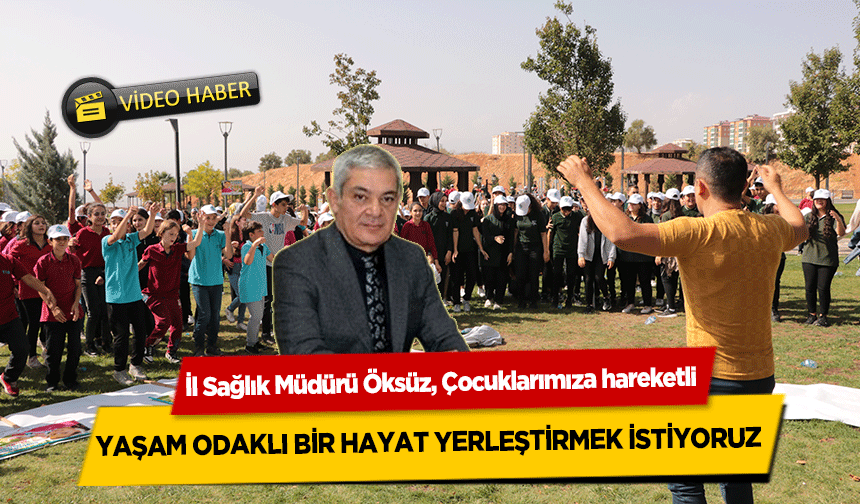 İl Sağlık Müdürü Öksüz, Çocuklarımıza hareketli yaşam odaklı bir hayat yerleştirmek istiyoruz