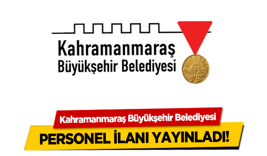 Kahramanmaraş Büyükşehir Belediyesi Personel İlanı Yayınladı!