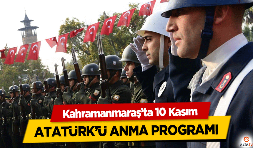 Kahramanmaraş’ta 10 Kasım Atatürk’ü Anma Programı