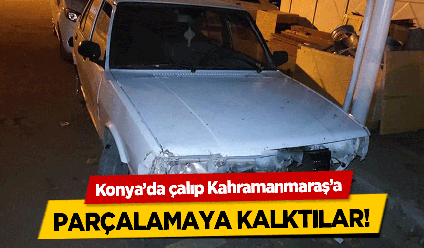 Konya’da çalıp Kahramanmaraş’a parçalamaya kalktılar! 