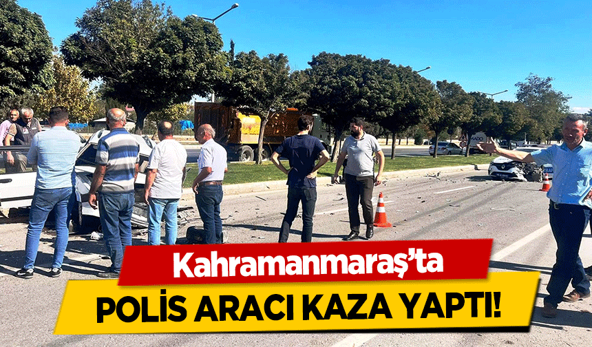 Kahramanmaraş’ta polis aracı kaza yaptı!