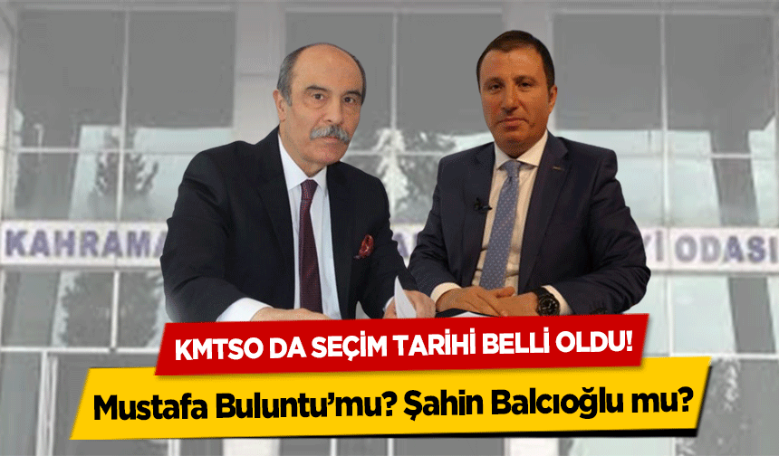KMTSO’da seçim tarihi belli oldu! Mustafa Buluntu’mu? Şahin Balcıoğlu mu?