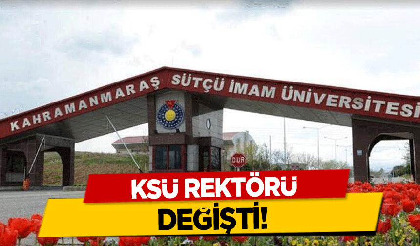 KSÜ Rektörü Değişti!