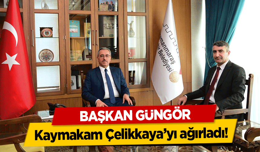 Başkan Güngör, Kaymakam Çelikkaya’yı ağırladı!