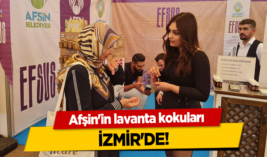 Afşin'in lavanta kokuları İzmir'de!