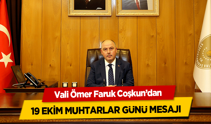 Vali Ömer Faruk Coşkun’dan 19 Ekim Muhtarlar Günü Mesajı