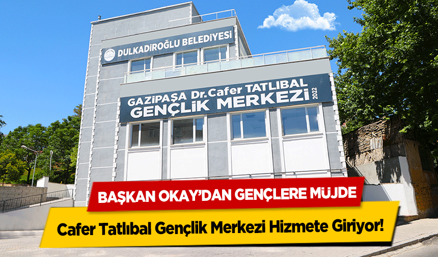 Başkan Okay’dan Gençlere Müjde, Cafer Tatlıbal Gençlik Merkezi Hizmete Giriyor!