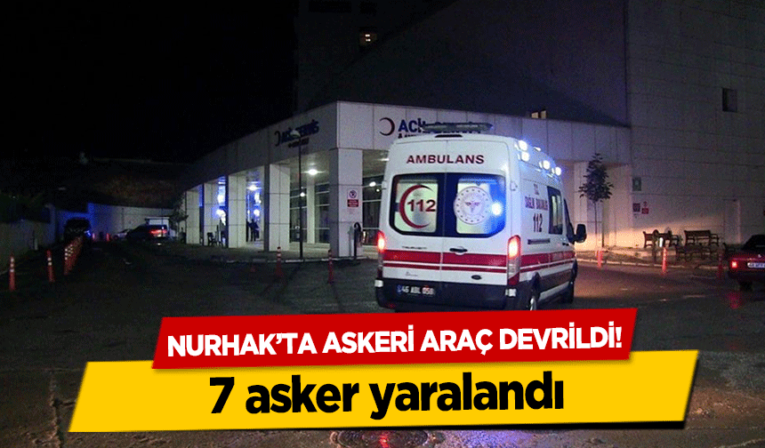 Nurhak’ta askeri araç devrildi! 7 asker yaralandı