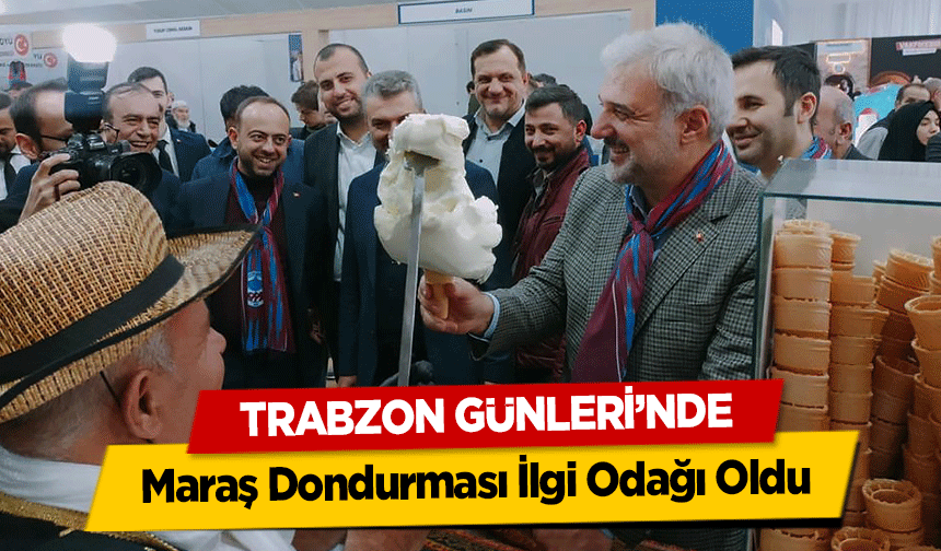 Trabzon Günleri’nde Maraş Dondurması İlgi Odağı Oldu