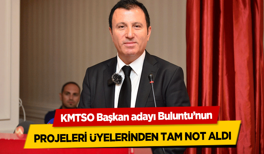 KMTSO Başkan adayı Buluntu’nun projeleri üyelerinden tam not aldı