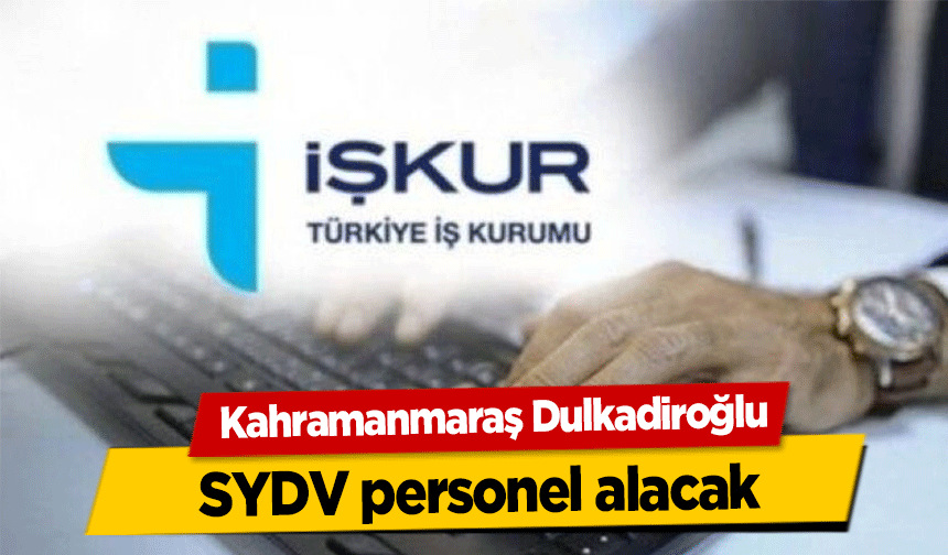 Kahramanmaraş Dulkadiroğlu SYDV personel alacak
