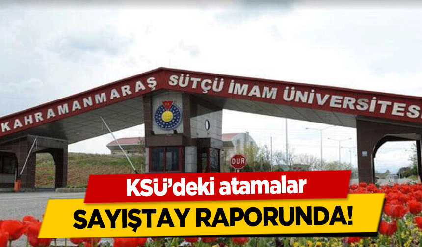 KSÜ’deki atamalar Sayıştay Raporunda!