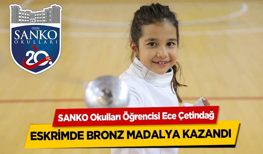 SANKO Okulları Öğrencisi Ece Çetindağ Eskrimde Bronz Madalya Kazandı