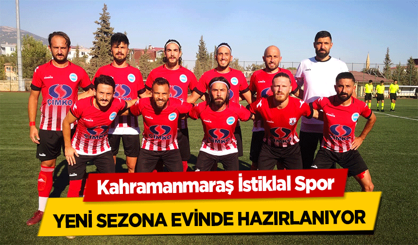 Kahramanmaraş İstiklal Spor yeni sezona evinde hazırlanıyor