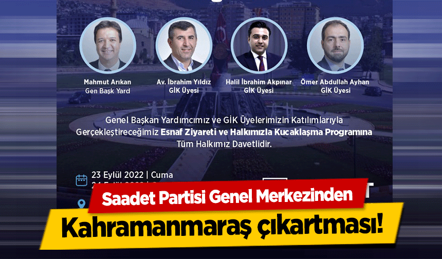 Saadet Partisi Genel Merkezinden Kahramanmaraş çıkartması!