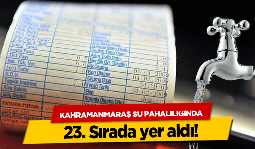 Kahramanmaraş su pahalılığında 23. Sırada yer aldı!