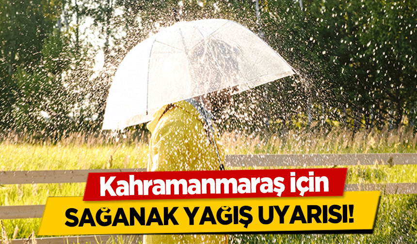 Kahramanmaraşlılar dikkat! Şiddetli yağmur uyarısı yapıldı!