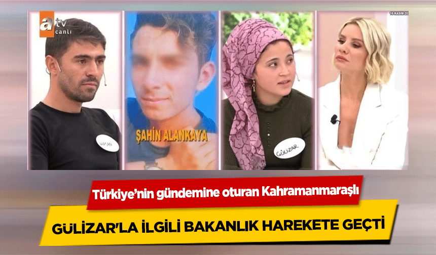 Türkiye’nin gündemine oturan Kahramanmaraşlı Gülizar'la ilgili bakanlık harekete geçti