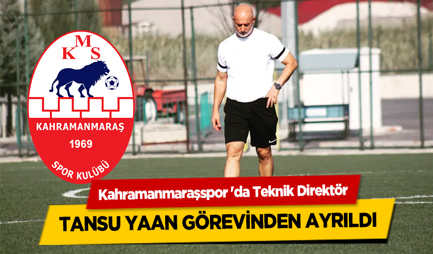 Kahramanmaraşspor 'da Teknik Direktör Tansu Yaan görevinden ayrıldı