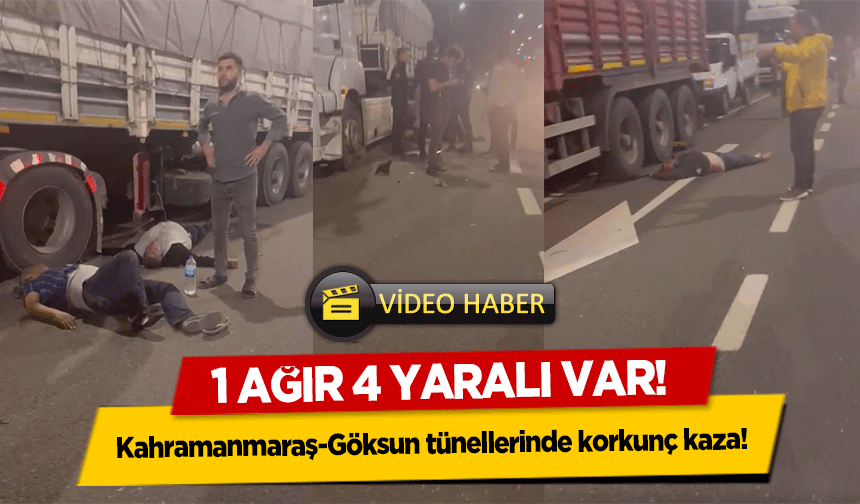 Kahramanmaraş-Göksun tünellerinde korkunç kaza! 1 ağır 4 yaralı var! 