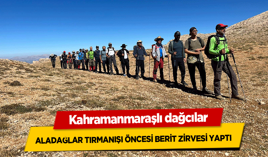 Kahramanmaraşlı dağcılar Aladağlar Tırmanışı Öncesi Berit Zirvesi Yaptı