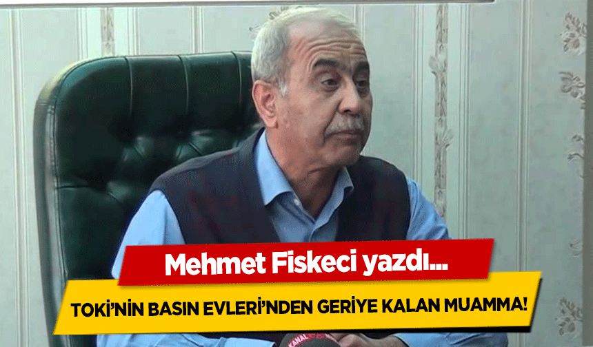 TOKİ’nin basın evleri’nden geriye kalan muamma!