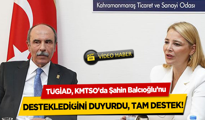 TÜGİAD, KMTSO’da Şahin Balcıoğlu’nu desteklediğini duyurdu, Tam destek!
