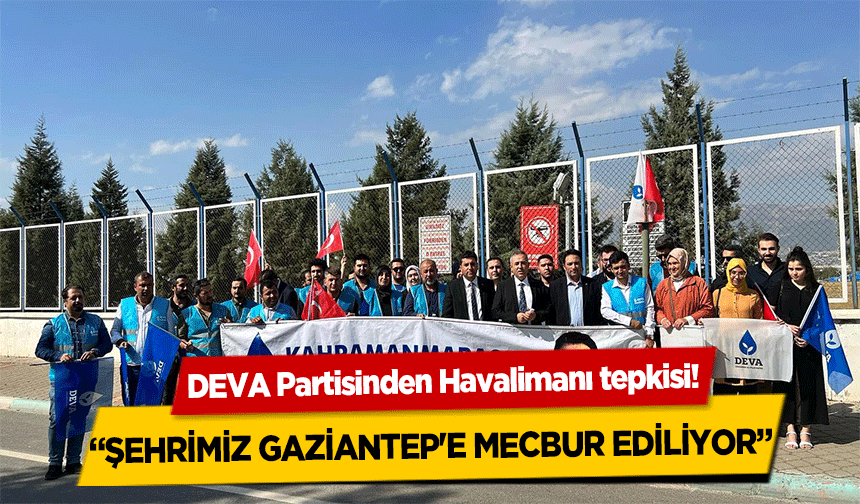 DEVA Partisinden Havalimanı tepkisi!  ‘Şehrimiz Gaziantep'e mecbur ediliyor’