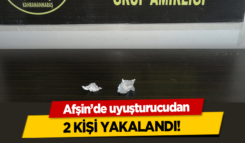 Afşin’de uyuşturucudan 2 kişi yakalandı!