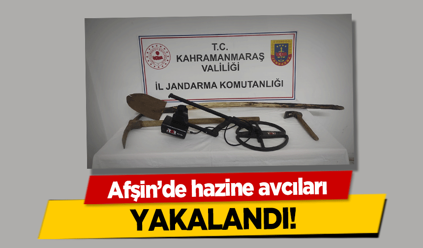 Afşin’de hazine avcıları yakalandı!