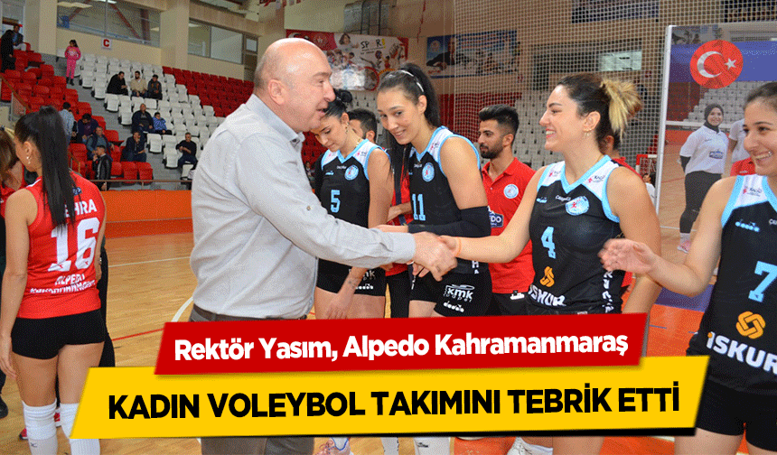Rektör Yasım, Alpedo Kahramanmaraş kadın voleybol takımını tebrik etti