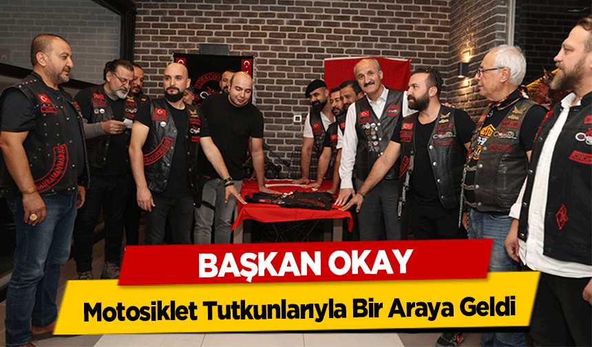 Başkan Okay, Motosiklet Tutkunlarıyla Bir Araya Geldi